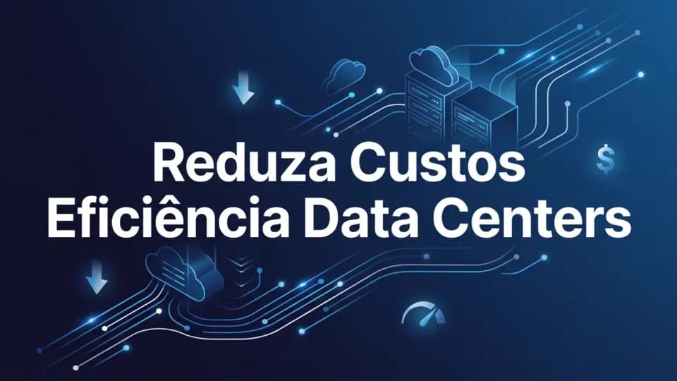 Reduza Custos eficiencia Data Centers Reduza Custos eficiencia Data Centers